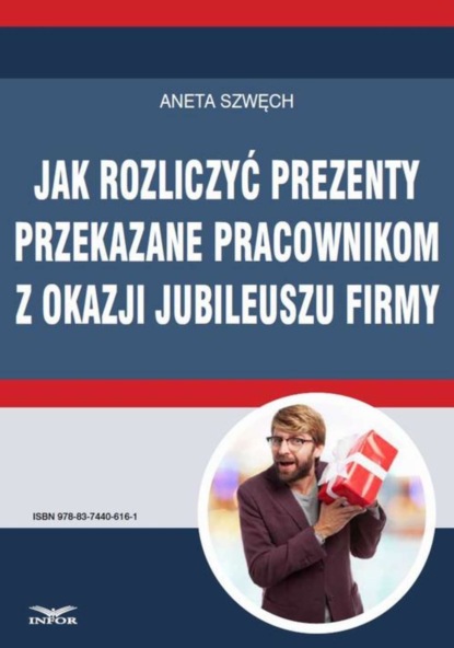 Aneta Szwęch - Jak rozliczyć prezenty przekazane pracownikom z okazji jubileuszu firmy