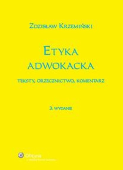 Zdzisław Krzemiński - Etyka adwokacka. Teksty, orzecznictwo, komentarz