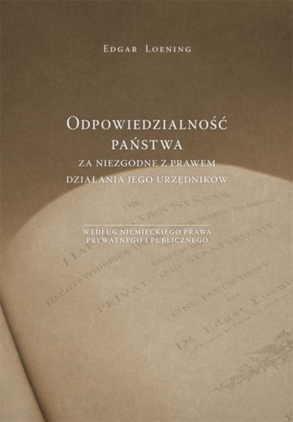 Edgar Loening - Odpowiedzialność państwa za niezgodne z prawem działania jego urzędników według niemieckiego prawa prywatnego i publicznego