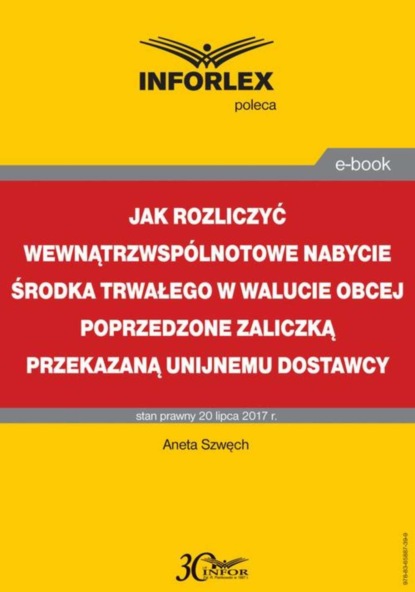 Aneta Szwęch - Jak rozliczyć wewnątrzwspólnotowe nabycie środka trwałego w walucie obcej poprzedzone zaliczką przekazaną unijnemu dostawcy