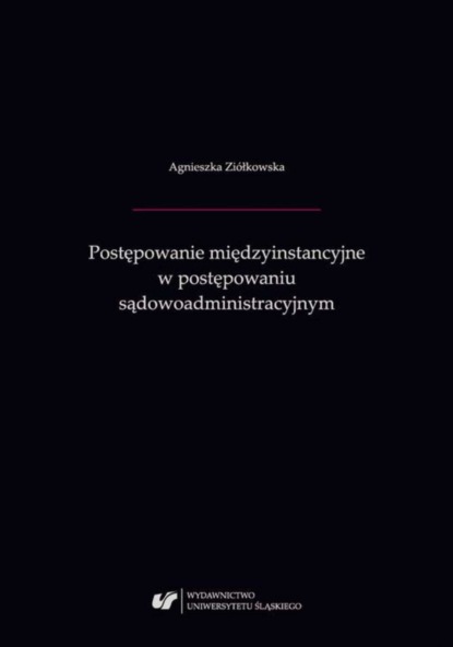 Agnieszka Ziółkowska - Postępowanie międzyinstancyjne w postępowaniu sądowoadministracyjnym