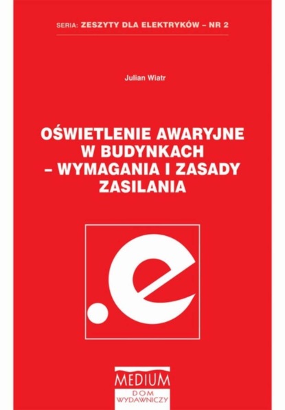 Julian Wiatr - Oświetlenie awaryjne w budynkach - wymagania i zasady zasilania