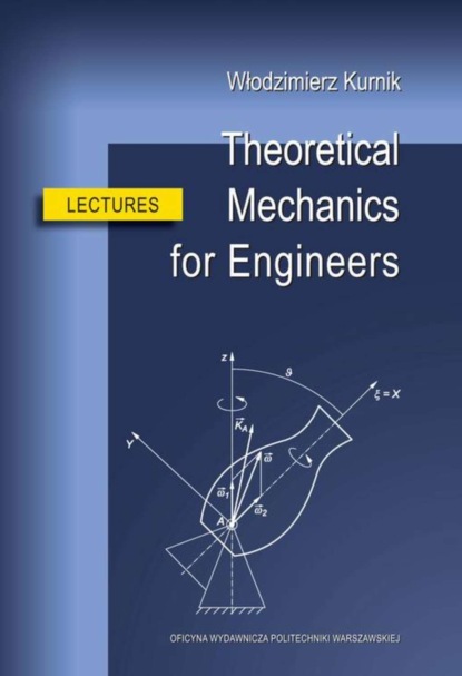 Włodzimierz Kurnik - Theoretical Mechanics for Engineers. Lectures