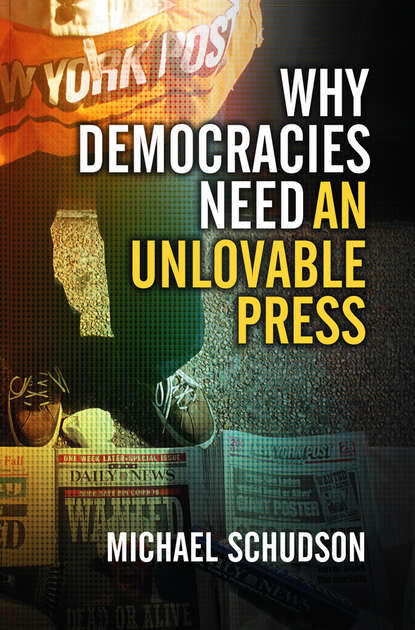 Группа авторов - Why Democracies Need an Unlovable Press