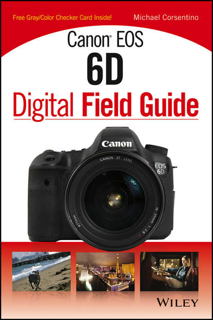 Michael  Corsentino - Canon EOS 6D Digital Field Guide