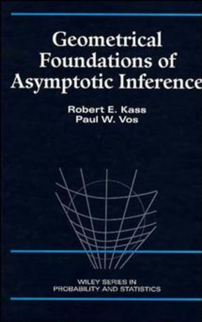 Geometrical Foundations of Asymptotic Inference - Robert Kass E.