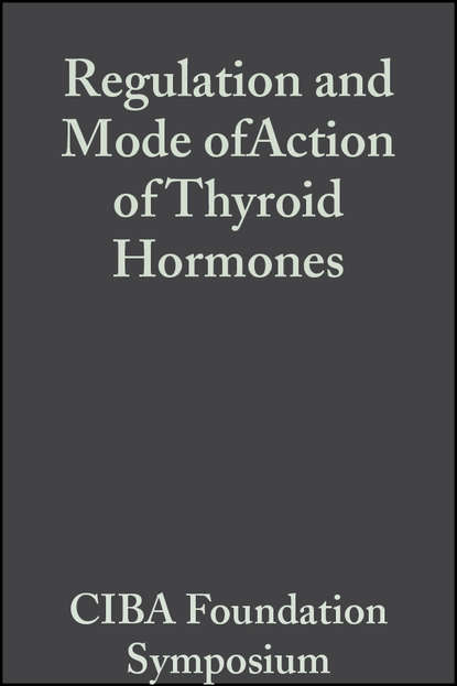 CIBA Foundation Symposium - Regulation and Mode ofAction of Thyroid Hormones, Volume 10