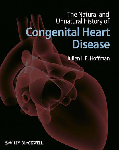 Julien I. E. Hoffman - The Natural and Unnatural History of Congenital Heart Disease
