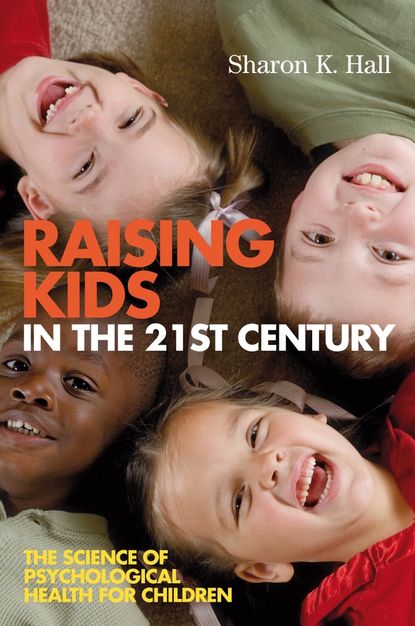 Группа авторов - Raising Kids in the 21st Century