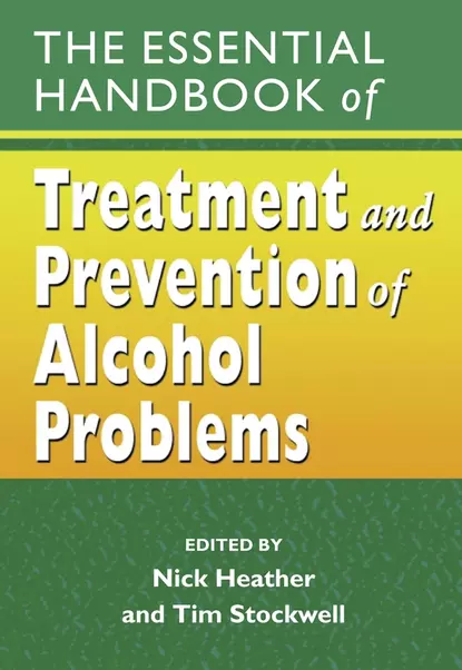 Обложка книги The Essential Handbook of Treatment and Prevention of Alcohol Problems, Nick  Heather