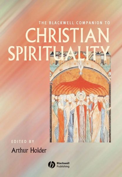 The Blackwell Companion to Christian Spirituality - Группа авторов
