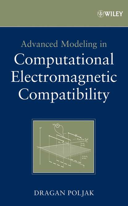 Dragan Poljak - Advanced Modeling in Computational Electromagnetic Compatibility