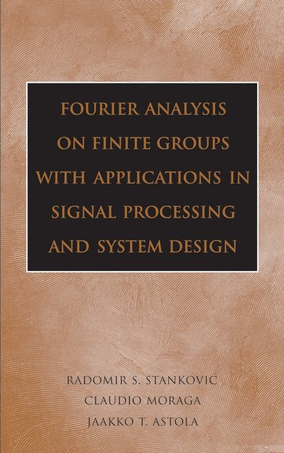 Jaakko  Astola - Fourier Analysis on Finite Groups with Applications in Signal Processing and System Design