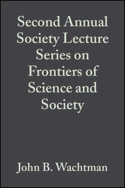 John Wachtman B. - Second Annual Society Lecture Series on Frontiers of Science and Society