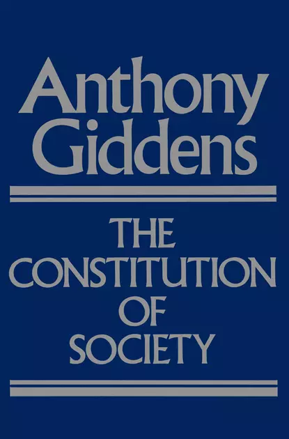 Обложка книги The Constitution of Society, Anthony  Giddens