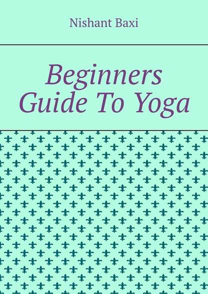 Nishant Baxi - Beginners Guide To Yoga