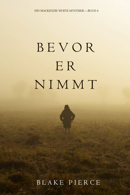 Блейк Пирс - Bevor Er Nimmt