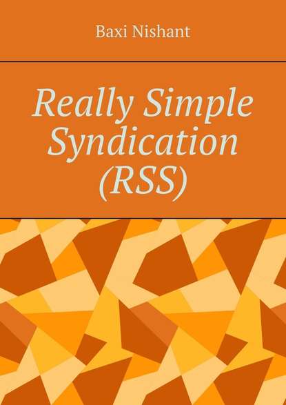 Baxi Nishant - Really Simple Syndication (RSS)