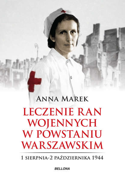 Anna Marek - Leczenie ran. Służba medyczna w powstańczej Warszawie
