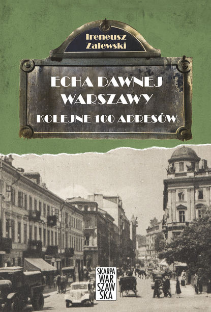 Ireneusz Zalewski - Echa dawnej Warszawy. Kolejne 100 adresów