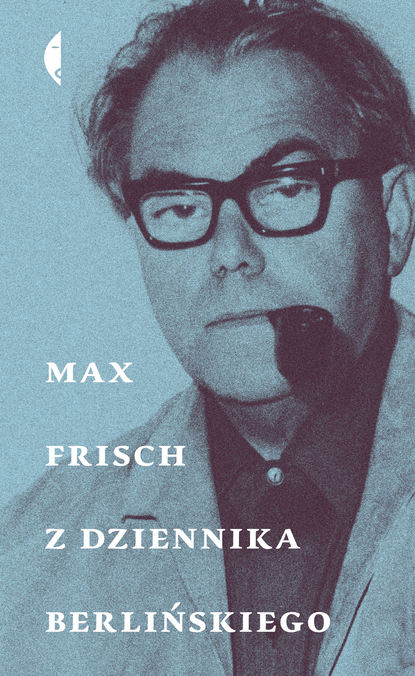 Max  Frisch - Z dziennika berlińskiego