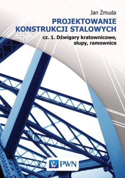 Żmuda Jan - Projektowanie konstrukcji stalowych