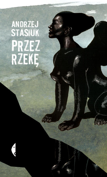 Andrzej  Stasiuk - Przez rzekę