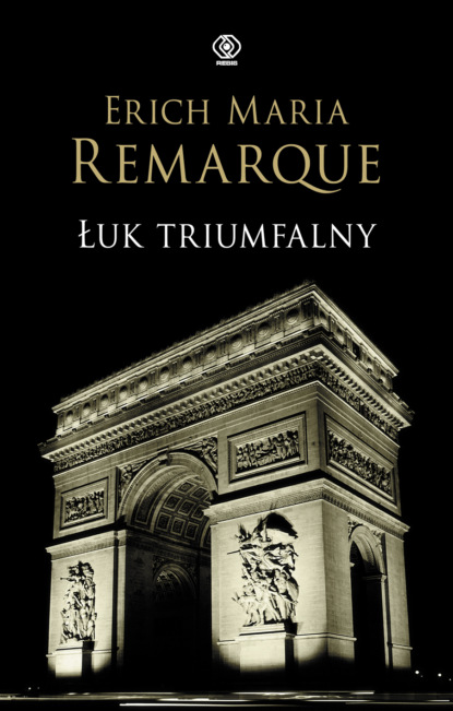 Erich Maria Remarque - Łuk Triumfalny