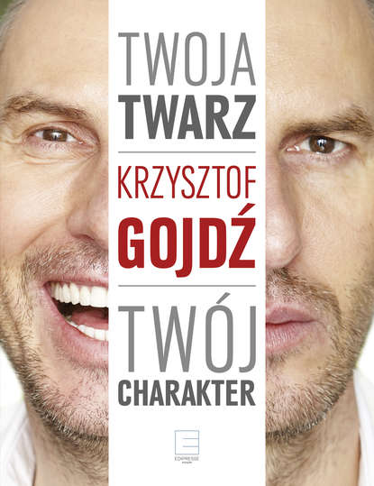 Krzysztof Gojdź - Twoja twarz, twój charakter