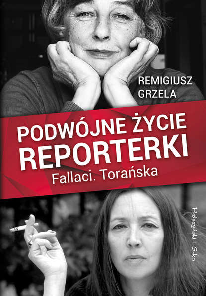 Remigiusz Grzela - Podwójne życie reporterki.Fallaci.Torańska