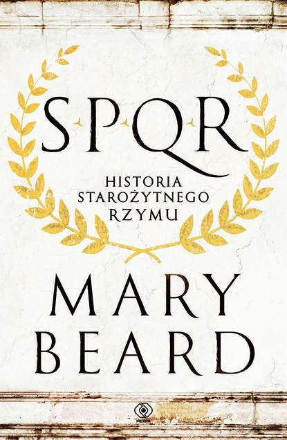 Mary  Beard - SPQR. Historia starożytnego Rzymu