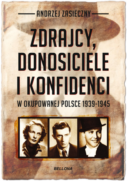 Andrzej Zasieczny - Zdrajcy, donosiciele, konfidenci w okupowanej Polsce 1939-1945