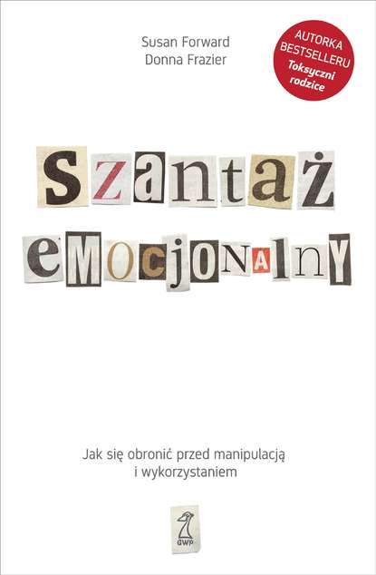 Susan Forward — Szantaż emocjonalny. Jak się obronić przed manipulacją i wykorzystaniem