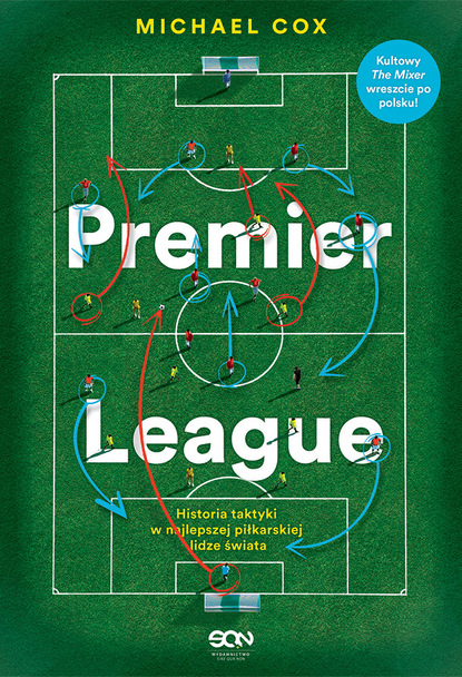 Michael  Cox - Premier League. Historia taktyki w najlepszej piłkarskiej lidze świata