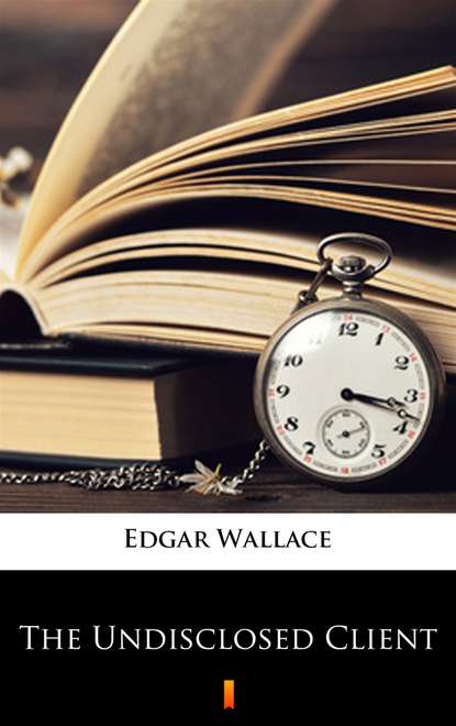 Edgar Wallace - The Undisclosed Client