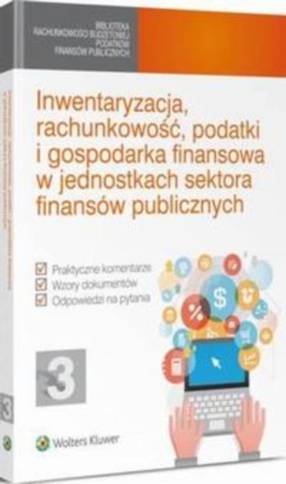 

Inwentaryzacja, rachunkowość, podatki i gospodarka finansowa w jednostkach sektora finansów publicznych
