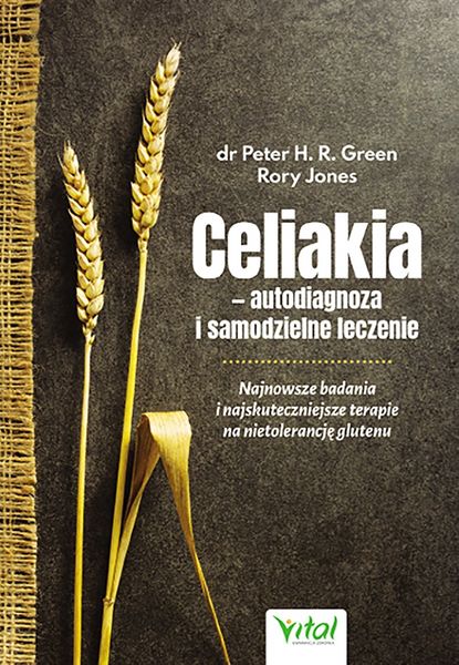 Peter H.R. Green - Celiakia – autodiagnoza i samodzielne leczenie. Najnowsze badania i najskuteczniejsze terapie na nietolerancję glutenu