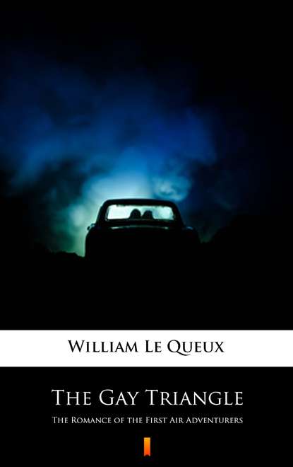 William Le Queux — The Gay Triangle