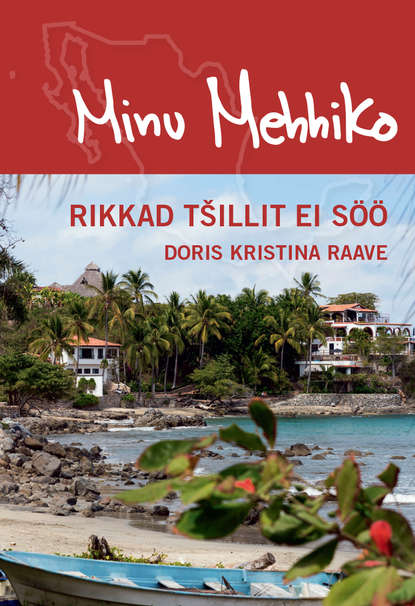 Doris Kristina Raave - Minu Mehhiko. Rikkad tšillit ei söö