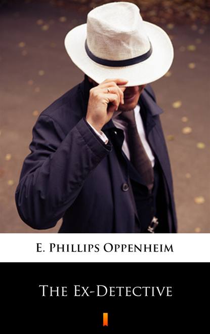 E. Phillips Oppenheim - The Ex-Detective