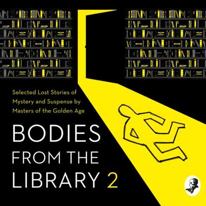 Группа авторов - Bodies from the Library 2: Forgotten Stories of Mystery and Suspense by the Queens of Crime and other Masters of Golden Age Detection