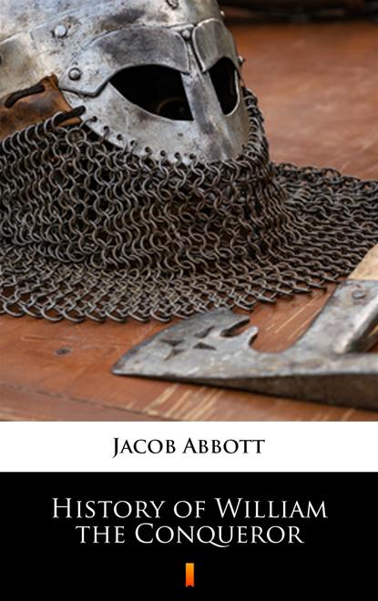 Jacob Abbott - History of William the Conqueror