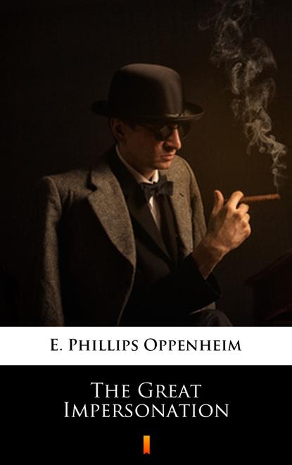 E. Phillips Oppenheim — The Great Impersonation