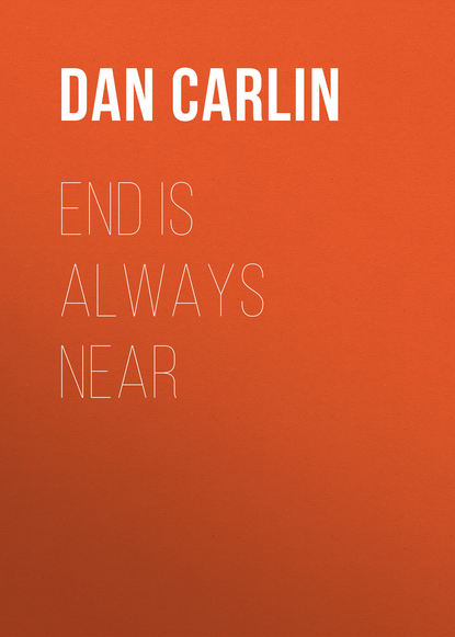 Dan Carlin - End is Always Near: Apocalyptic Moments from the Bronze Age Collapse to Nuclear Near Misses