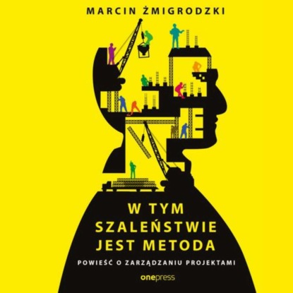 Ксюша Ангел - W tym szaleństwie jest metoda. Powieść o zarządzaniu projektami