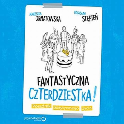 

Fantastyczna czterdziestka! Poradnik pozytywnego życia