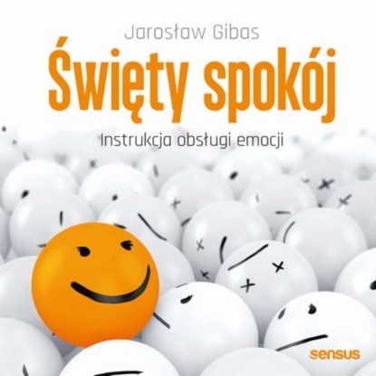 

Święty spokój. Instrukcja obsługi emocji