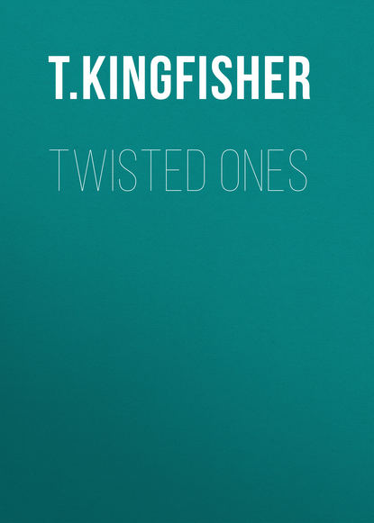 T. Kingfisher — Twisted Ones