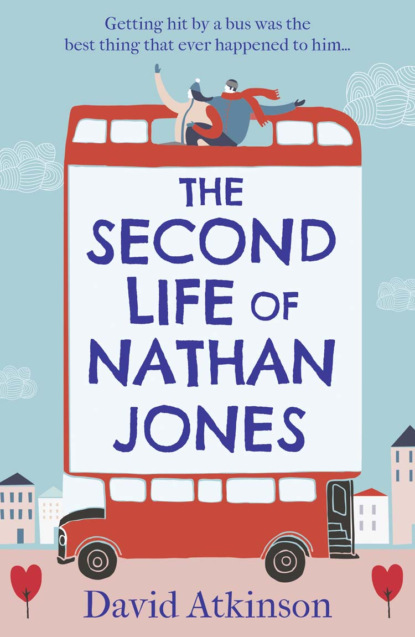 David  Atkinson - The Second Life of Nathan Jones: A laugh out loud, OMG! romcom that you won’t be able to put down!