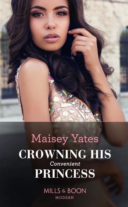 Maisey Yates - Crowning His Convenient Princess